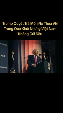 Trump Quyết Trả Món Nợ Thua VN Trong Quá Khứ: Nhưng Việt Nam Không Cúi Đầu #my #donaltrump #vietnam #chientranh 