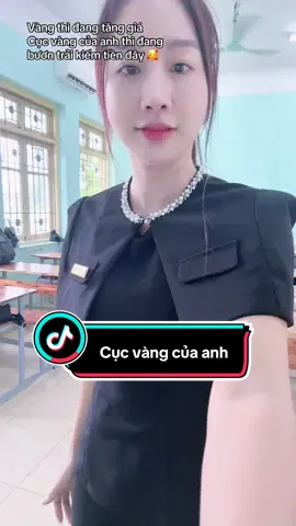 Vàng thì đang tăng giá Cục vàng của anh thì đang bươn trải kiếm tiền đây 🥰 #cogiaohaduyen #viral #xuhuong 