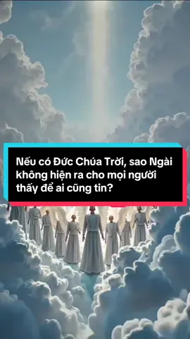 Nếu có Đức Chúa Trời, sao Ngài không hiện ra cho mọi người thấy để ai cũng tin? #kinhthanhlalethat #kinhthanhlalethat7 #kinhthanh #loichua #loichuahangngay 