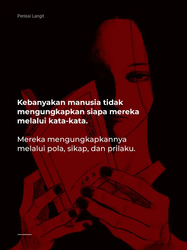 Setiap orang bisa terlihat manis saat berbicara. Tapi nggak semua yang terdengar manis itu tulus. Kata-kata bisa dipoles, tapi tindakan nggak bisa disembunyikan. Kalau kamu mau tahu siapa seseorang sebenarnya, jangan fokus pada apa yang dia katakan — tapi perhatikan apa yang dia lakukan, terutama saat nggak ada yang menonton. Banyak orang “terdengar baik”, tapi sedikit yang benar-benar baik. Di sinilah pentingnya self-awareness: sadar bahwa persepsi bisa menipu, tapi pola perilaku jarang salah. Mulai sekarang, dengarkan kata, tapi percayai tindakan. - Perisai Langit 