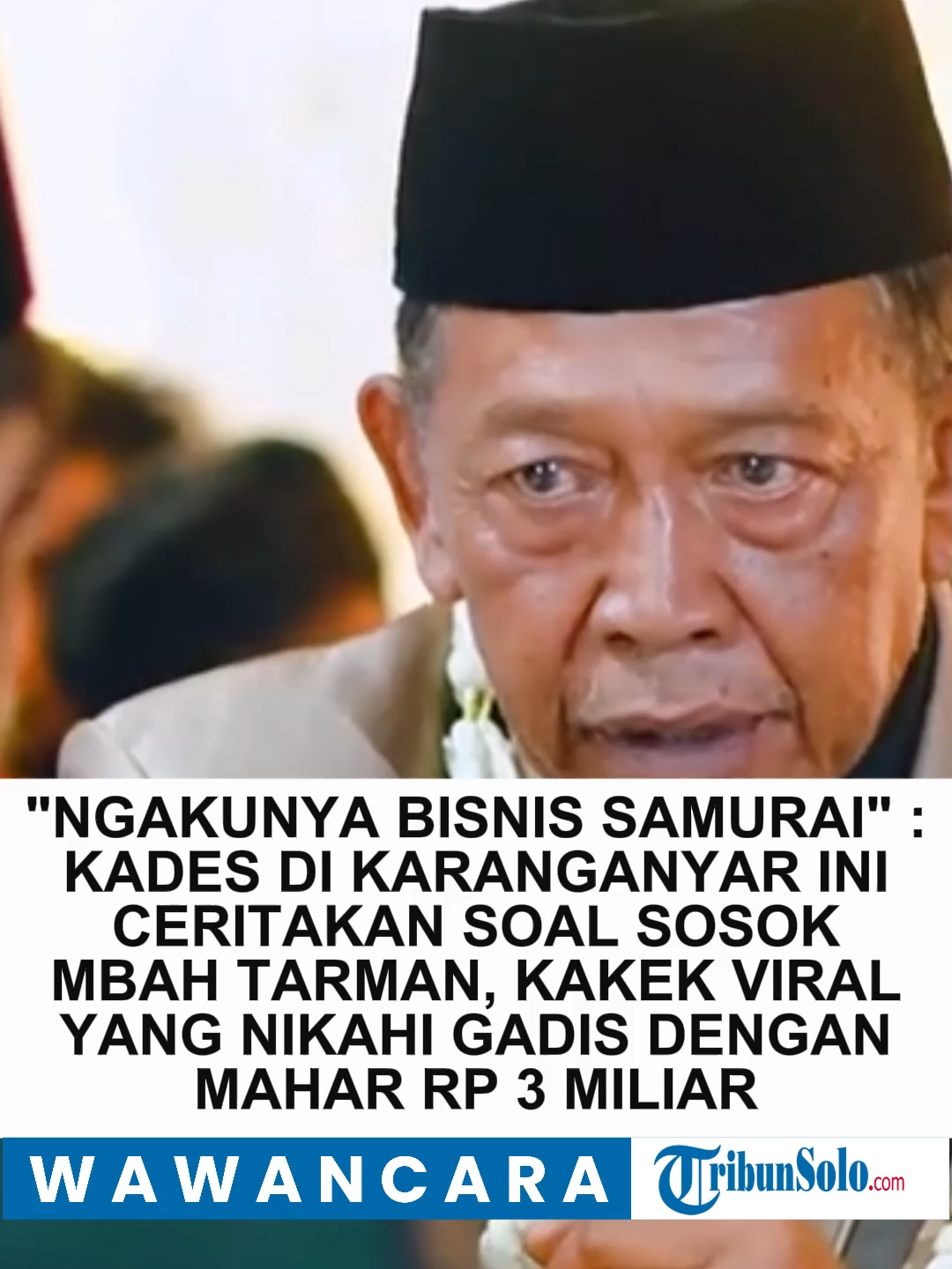 Ngakunya bisnis Samurai, Kades di Karanganyar ini ceritakan soal sosok Mbah Tarman kakek viral yang nikahi gadis dengan mahar Rp 3 miliar. #Tarman #MbahTarman #Karanganyar