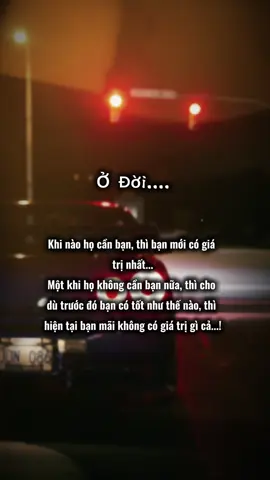 Ở Đời.... Khi nào họ cần bạn, thì bạn mới có giá trị nhất... Một khi họ không cần bạn nữa, thì cho dù trước đó bạn có tốt như thế nào, thì hiện tại bạn mãi không có giá trị gì cả...! #story #viral #stt #stt_buồn_tâm_trạng #CapCut 