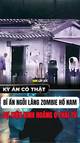 BÍ ẨN NGÔI LÀNG ZOMBIE HỒ NAM SỰ KIỆN KINH HOÀNG Ở THÁI TỪ! #kyancothat #review #tamlinhhuyenbi #tamlinh #tiktoknews 
