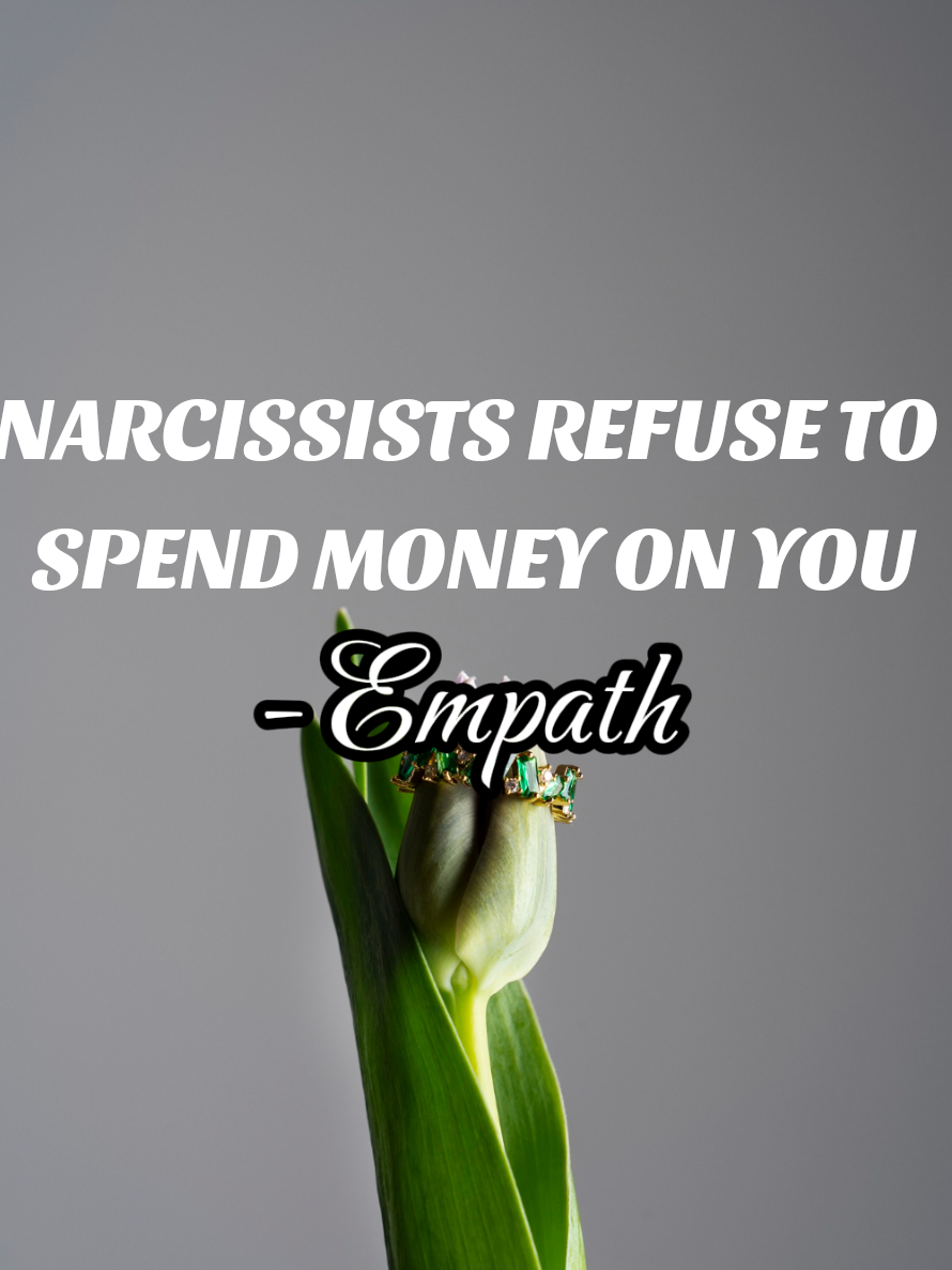NARCISSISTS REFUSE TO SPEND MONEY ON YOU Narcissist don't struggle with spending money,they just refuse to spend it on you. They just don't want to spend it on you. Once they've trapped you whether through marriage or a baby,they no longer feel the need to impress you.To them,you're already secured.Meanwhile they'll happily spend thousands,helping their siblings, neighbors or coworkers.But when it comes to you suddenly,they require proof  of purchase.When the narcissist spend on you, it's never out of love or generosity.  It's a calculated business transaction and they expect a hefty or large return in their investment.They'll pour money into charity to polish their public image but do they ever count the equivalent amount worth of unpaid labor you dedicate into keeping their life running?No.They'll complaint about being broke when you  need a new dress but won't think twice about spending lavishly on their mother or sister. It's not about the MONEY,it's about DEVALUING YOU. #motivation #lifeisajourney #empath #darkempath #narcissist  Image Designed by Freepik www.freepik.com