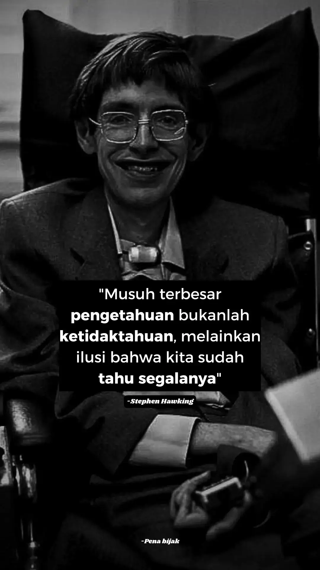 Banyak orang berhenti belajar bukan karena mereka tidak bisa, tapi karena mereka merasa sudah tahu segalanya. Padahal, di saat kita merasa cukup tahu, di situlah kita mulai tertinggal. Dunia terus berubah, pengetahuan terus berkembang — dan yang bertahan hanyalah mereka yang mau terus belajar. Jangan biarkan rasa puas membuatmu berhenti mencari tahu. Karena semakin dalam kamu belajar, semakin kamu sadar… betapa sedikitnya yang kamu tahu.tetaplah rendah hati dan haus akan ilmu pengetahuan.#pengetahuan #ilmu #stephenhawking #fy #sejarah 