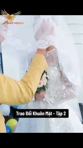 Trao Đổi Khuôn Mặt - Tập 2