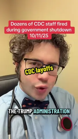Dozens of CDC staff fired during the government shutdown. #cdc #shutdown #tiktokdoc #Science #TikTokLearningCampaign 