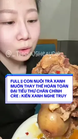 FULL || CON NUÔI TRÀ XANH MUỐN THAY THẾ HOÀN TOÀN ĐẠI TIỂU THƯ CHÂN CHÍNH  CRE : KIẾN XANH NGHE TRUYỆN  #truyenaudio #asmr #mukbang #120kfollowers #viral 