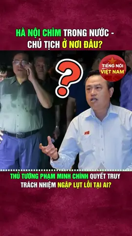 Hà Nội Chìm Trong Nước - Chủ Tịch Ở Nơi Đâu? Thủ Tướng Phạm Minh Chính Quyết Truy Trách Nhiệm - Ngập Lụt Lỗi Tại Ai? ##thoisu ##chinhtri ##tintuc 