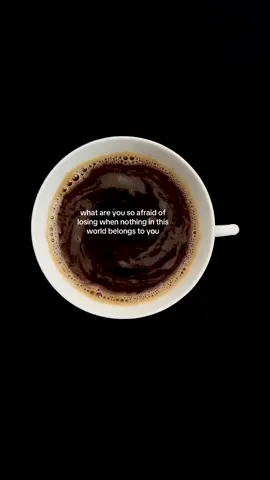 what are you so afraid of losing when nothing in this world belongs to you #coffee #coffeetok #life #healing #selfgrowth 