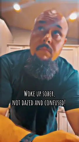 Woke up sober,  not dazed and confused! It’s all the little things that make a big difference in change. 