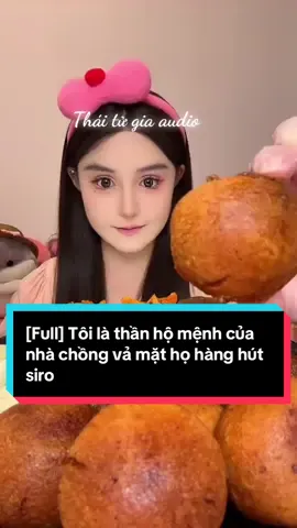 Full] Tôi là thần hộ mệnh của nhà chồng vả mặt họ hàng hút  siro#truyenaudiofull #xuhuong #capcut #mukbang #viral 