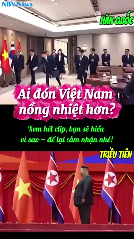 Hàn Quốc-Triều Tiên ai đón tiếp Việt Nam nồng nhiệt hơn?#nbv#new #ngoaigiao #trieutien 