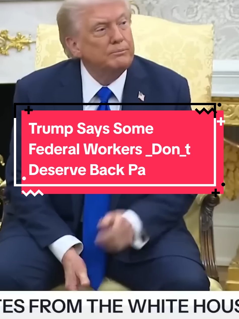 #usanews Trump Says Some Federal Workers _Don_t Deserve Back Pay#usanews #meatalternatives #usa🇺🇸 