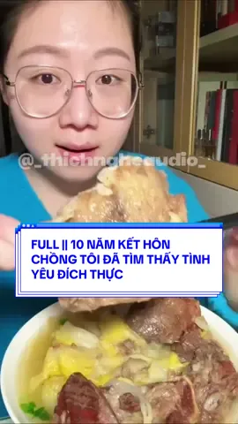 FULL || 10 NĂM KẾT HÔN CHỒNG TÔI ĐÃ TÌM THẤY TÌNH YÊU ĐÍCH THỰC  #truyenaudio #asmr #mukbang #120kfollowers #viral 
