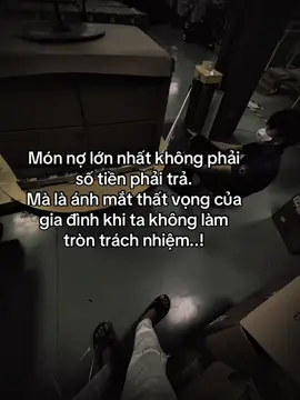 Món nợ lớn nhất không phải số tiền phải trả.  Mà là ánh mắt thất vọng của gia đình khi ta không làm tròn trách nhiệm..! #fyp #tamtrang #sory #sttxahoi #hoanganh29012003 