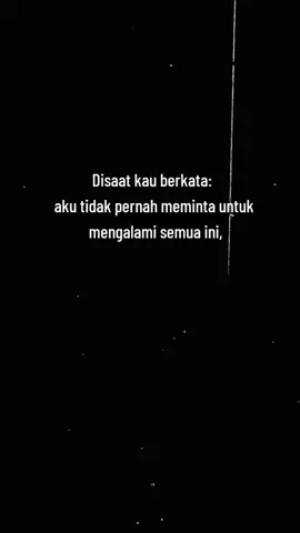 Disaat kau berkata: aku tidak pernah meminta untuk mengalami semua ini, #quotesislam #selfreminder #motivasiislam #jjkatakata #bismillahrame 