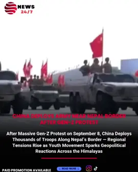 After Massive Gen-Z Protest on September 8, China Deploys Thousands of Troops Along Nepal’s Border — Regional Tensions Rise as Youth Movement Sparks Geopolitical Reactions Across the Himalayas #fyp #news #china #warning #nepal 