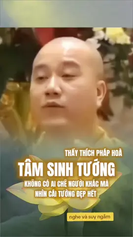 Tâm sinh Tướng #tamsinhtuong #thaythichphaphoa #nghephapmoingay #nammoadidaphat 