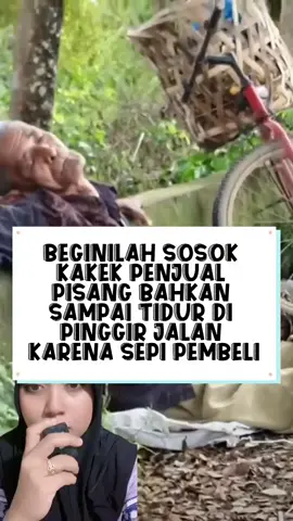 EGINILAH SOSOK KAKEK PENJUAL PISANG BAHKAN SAMPAI TIDUR DI PINGGIR JALAN KARENA SEPI PEMBELI #edukasitiktok 
