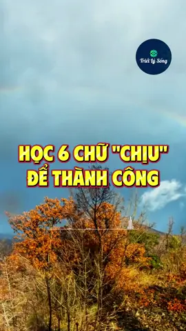 Học 6 chữ “chịu” để thành công #trietlysong 