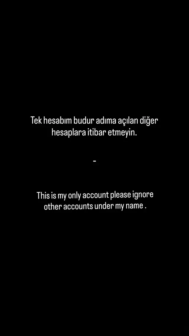 Tek hesabım budur adıma açılan diğer hesaplara itibar etmeyiniz. This is my only account please ignore other accounts under my name.