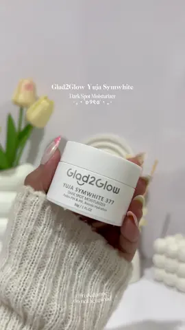moisturizer for dark spots — Glad2Glow Yuja Symwhite ❤️✨ #glad2glow #glad2glowyujasymwhite377 #moisturizer #darkspots #skincare 