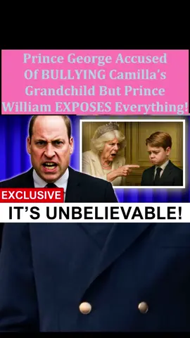 Prince George Accused Of BULLYING Camilla’s Grandchild But Prince William EXPOSES Everything! #drama #princewilliam #shortstory 
