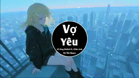Vợ Yêu Remix 2 | Vũ Duy Khánh Ft. Khắc Anh ( DJ TDJ Remix ) #musicremix #nhachaymoingay #nhacvietremix #nhachay #nightcore 