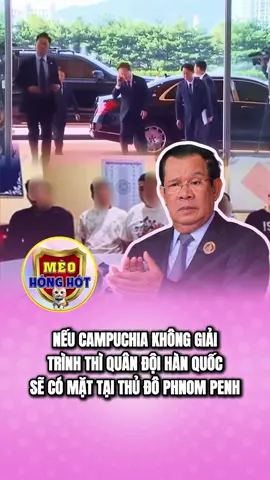 hàn quốc quyết tra đến cùng #meohonghot #xuhuong #hunsen #campuchia #chinhtri 