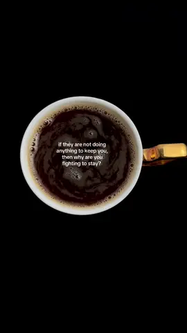 if they are not doing anything to keep you, then why are you fighting to stay? #coffee #coffeetok #HealingJourney #breakups #lifelessons 