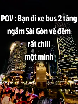 POV : Bạn đi xe bus 2 tầng ngắm Sài Gòn về đêm rất chill...một mình #pov #motminh #xebus2tang #hoponhopoff #hochiminh 