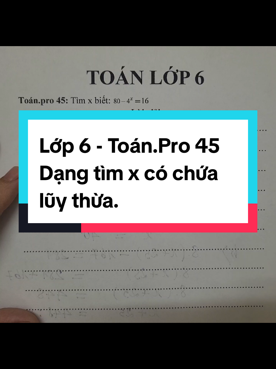Lớp 6 - Toán pro 45 : Tìm x chứa lũy thừa 