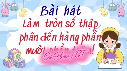 Thêm một bài hát làm tròn số thập phân đến hàng phần mười, hàng phần trăm #giaovientieuhoc #giaoviensangtao #lop5 #tieuhoc #cogiaotiktok 