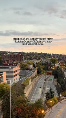 Consider the fact that maybe God closed that door because He knew you were worth so much more.