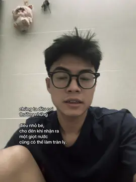 chúng ta đều coi  thường những  điều nhỏ bé,  cho đến khi nhận ra  một giọt nước  cũng có thể làm tràn ly. #xhtiktok #fyp #vantruong 