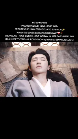 FATED HEARTS TAYANG HANYA DI IQIYI <17:00 WIB>  SPOILER CUPLIKAN EPISODE 29-30 SUB INDO✨ Kawan jadi Lawan dan Lawan jadi Kawan❤️‍🩹🥀 THE VILLAIN : XIAO JINGSHI,XIAO WEIRAN ,SI MARGA ZHUANG TUA  LELAKI BERTOPENG=MURONG YAO <yg bakal NGEBUNBUN SUIGE>#fatedhearts #chenzheyuan #liqin #iqiyi #fyp 