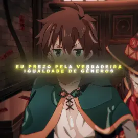 Verdadeira igualdade? #anime #edit #konosuba #kazuma #fyp 