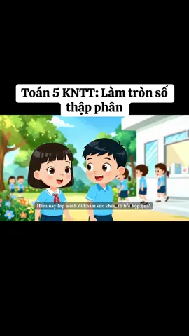 Tình huống khám phá Toán 5: Làm tròn số thập phân. Sách KNTT. Thầy cô muốn biết cách làm thì về đội e nha #dayhocsangtao #xuhuong #khoahocveo3 #aidayhoc #taovideoai 