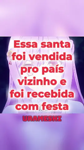 Essa santa foi vendida pro país vizinho... #anime #otaku #fyp