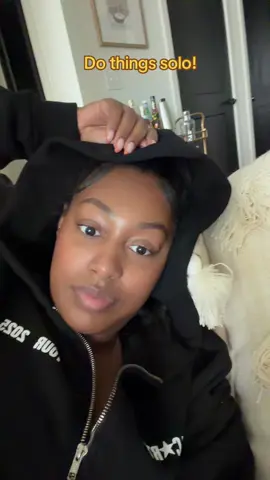 This is your sign to try and do activities solo! This world is so crazy, so try and enjoy as many things as possible! 