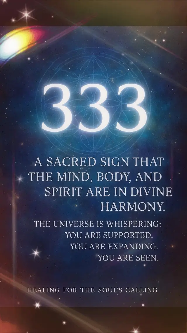 The 333 Frequency When you see 333, it’s not just a number — it’s a whisper from the Universe saying, “You are aligned, loved, and supported. Keep shining.” This sacred sequence reminds us of the Divine Trinity — the balance of mind, body, and spirit. It appears when your energy is expanding, your creative light is awakening, and the Universe wants you to know that you are not alone in this mission. If you’ve been feeling unsure, 333 says: ✨ Trust yourself. ✨ Speak your truth. ✨ Step boldly into your purpose — because your angels are standing beside you, cheering you on. Energy mantra: “I am guided by light, protected by love, and aligned with my higher path.” 333 A sacred sign that the mind, body, and spirit are in divine harmony. The Universe is whispering: You are supported. You are expanding. You are seen. — Healing for the Soul’s Calling