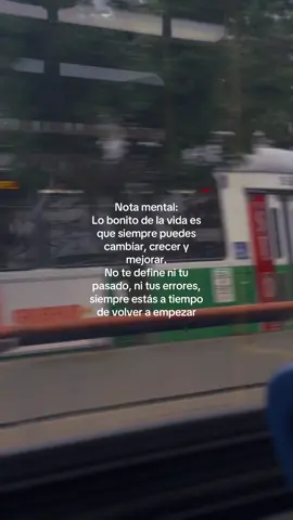 Nota mental: Lo bonito de la vida es que siempre puedes cambiar, crecer y mejorar. No te define ni tu pasado, ni tus errores, siempre estás a tiempo de volver a empezar #mexico #paratii #federicohw #dios 