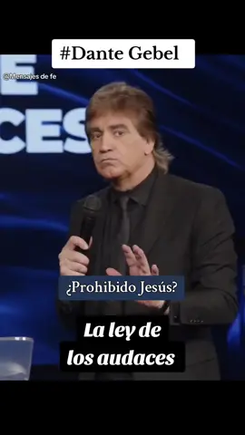 ¿Prohibido Jesús? Dante Gebel... La ley de los audaces  🙏🏻💙