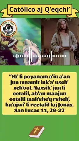 Evangelio en Q'eqchi'. Lunes 13 re lo po octubre 2025. San Lucas 11, 29-32