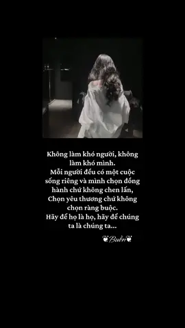 Thật ra đừng lm khó họ như cũng đừng lm khó mik, bản thân tự rời đi thì đừng suy nghỉ nữa.cũng đã cố quên rồi cũng k thể quên🥺🥺tại sao chứ. Đôi luca chỉ cần nghe tiếng nói của ng ta tự dưng lại bật cười.cũng dặn bản thân là phải quên. Quên đi những chuyện đã qua, nhưng rồi lại bật khóc 1 mik. K ai hiểu😔😔😔#tamtrang 