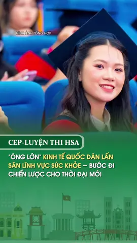“ÔNG LỚN” KINH TẾ QUỐC DÂN LẤN SÂN LĨNH VỰC SỨC KHỎE – BƯỚC ĐI CHIẾN LƯỢC CHO THỜI ĐẠI MỚI. #neu #kinhtequocdan #congnghesuckhoe #cep #hsa 