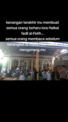 kenangan terakhir dari lora Haikal fadil al-Fatih #musibah #alkhosiny #haikalviral #fypシ 