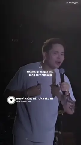 Những gì đã qua liệu rằng có ý nghĩa gì?#anhdakhongbietcachyeuem #quangdangtran #nhachaymoingay 