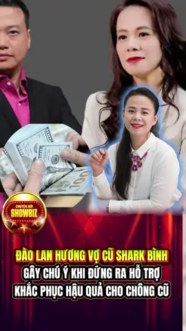 Đào Lan Hương vợ cũ shark Bình chấp nhận dùng tiền cá nhân khắc phục hậu quả để giảm nhẹ án cho chồng cũ #drama #daolanhuong #sharkbinh #drama #DuLuanXonXao 